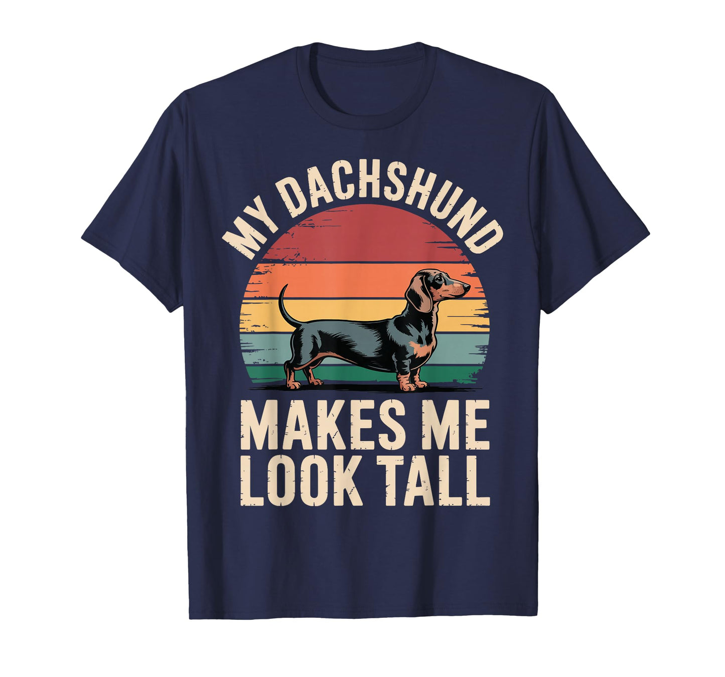 My Dachshund Makes Me Look Tall T-Shirt