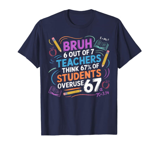 6 Out of 7 Teachers Think 67% of Students Overuse 67 Meme T-Shirt