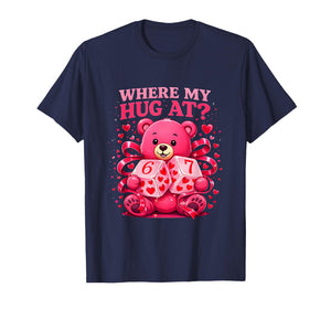 Funny Six Seven 67 Valentine Meme Where My Hug at Teddy Bear T-Shirt