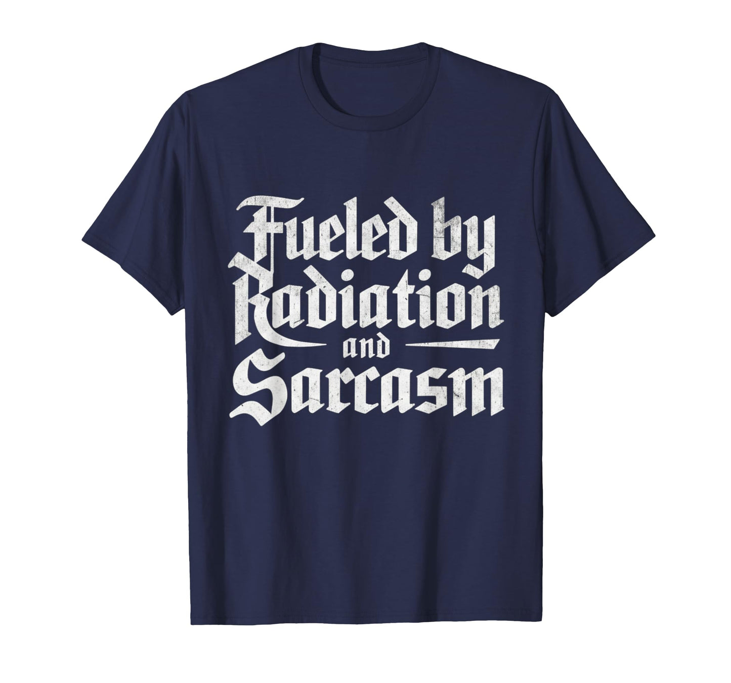 Fueled by Radiation and Sarcasm Funny Cancer Fighter Support T-Shirt