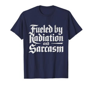 Fueled by Radiation and Sarcasm Funny Cancer Fighter Support T-Shirt