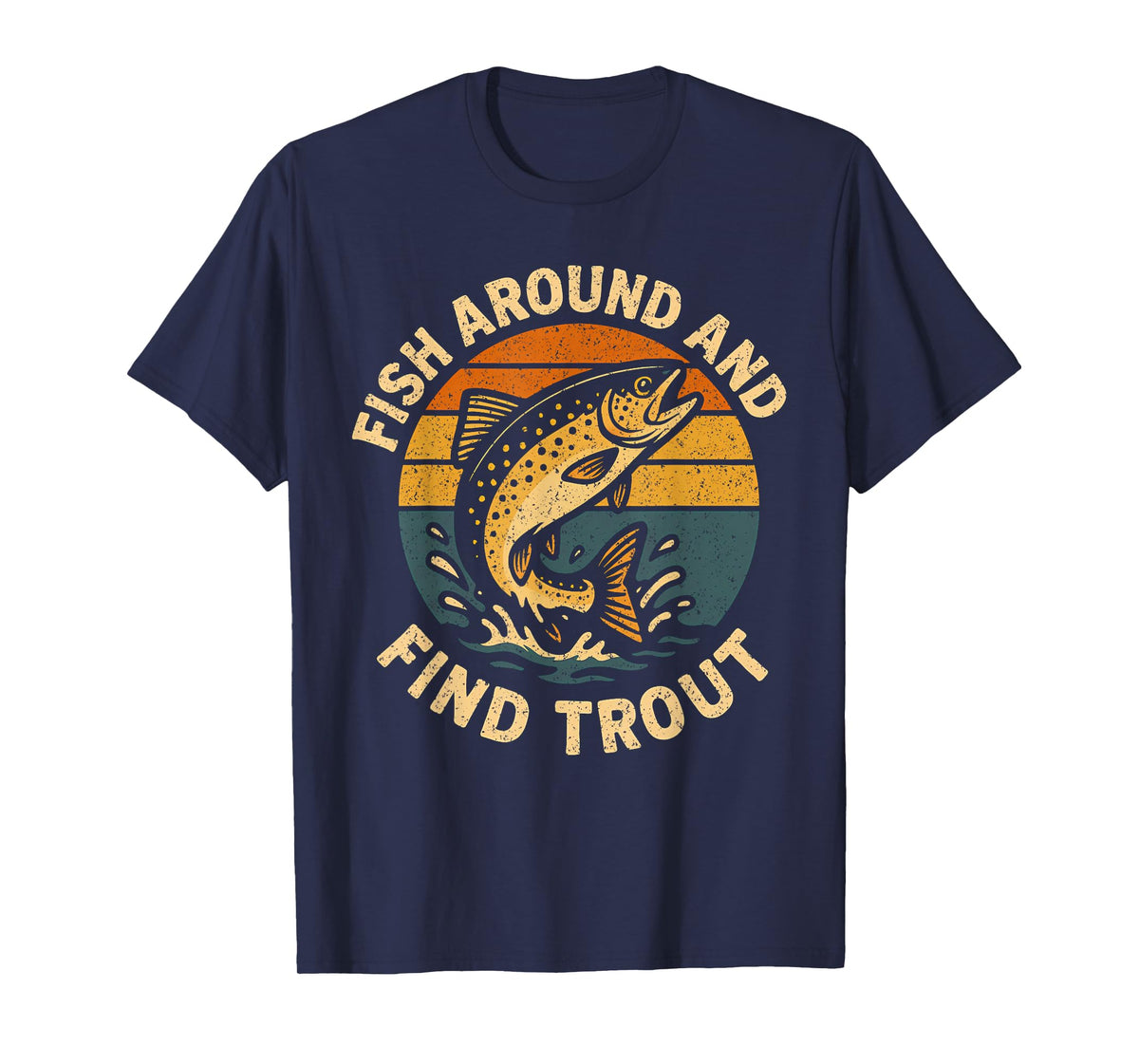 Vintage Fish Around and Find Trout Fisherman Fishing Joke T-Shirt