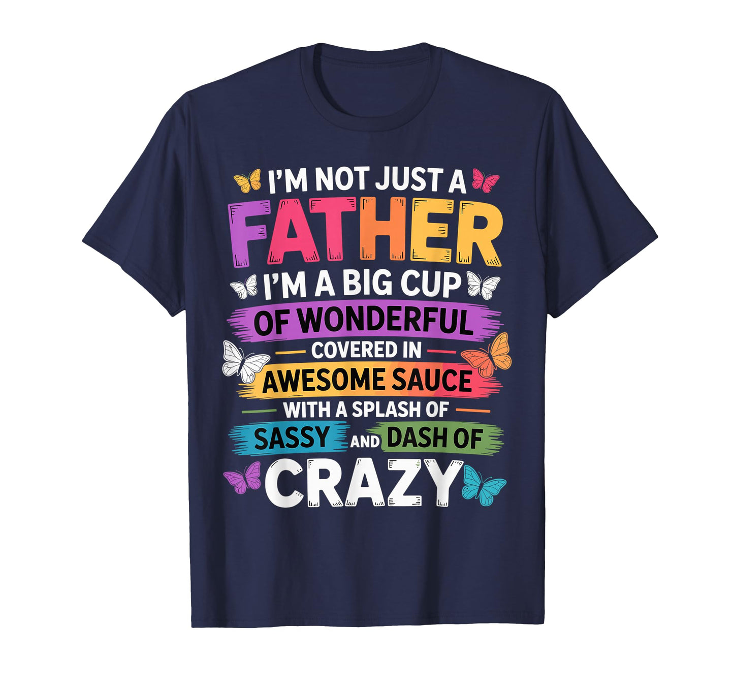Sassy Father Funny Quote Dad Humor Men Women T-Shirt