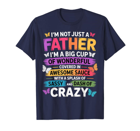 Sassy Father Funny Quote Dad Humor Men Women T-Shirt