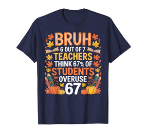 6 Out of 7 Teachers Think 67% of Students Overuse 67 Autumn T-Shirt
