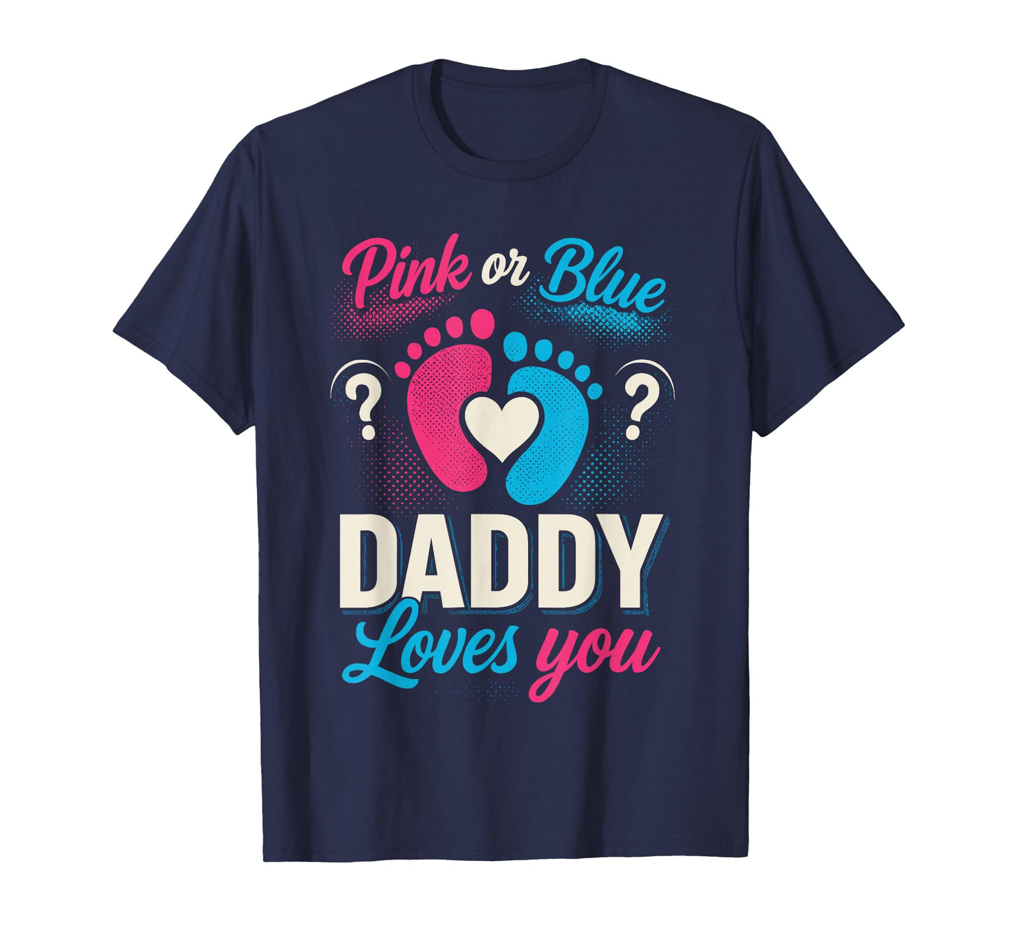 Gender Reveal Shirts Dad, Pink Or Blue Daddy Loves You T-Shirt