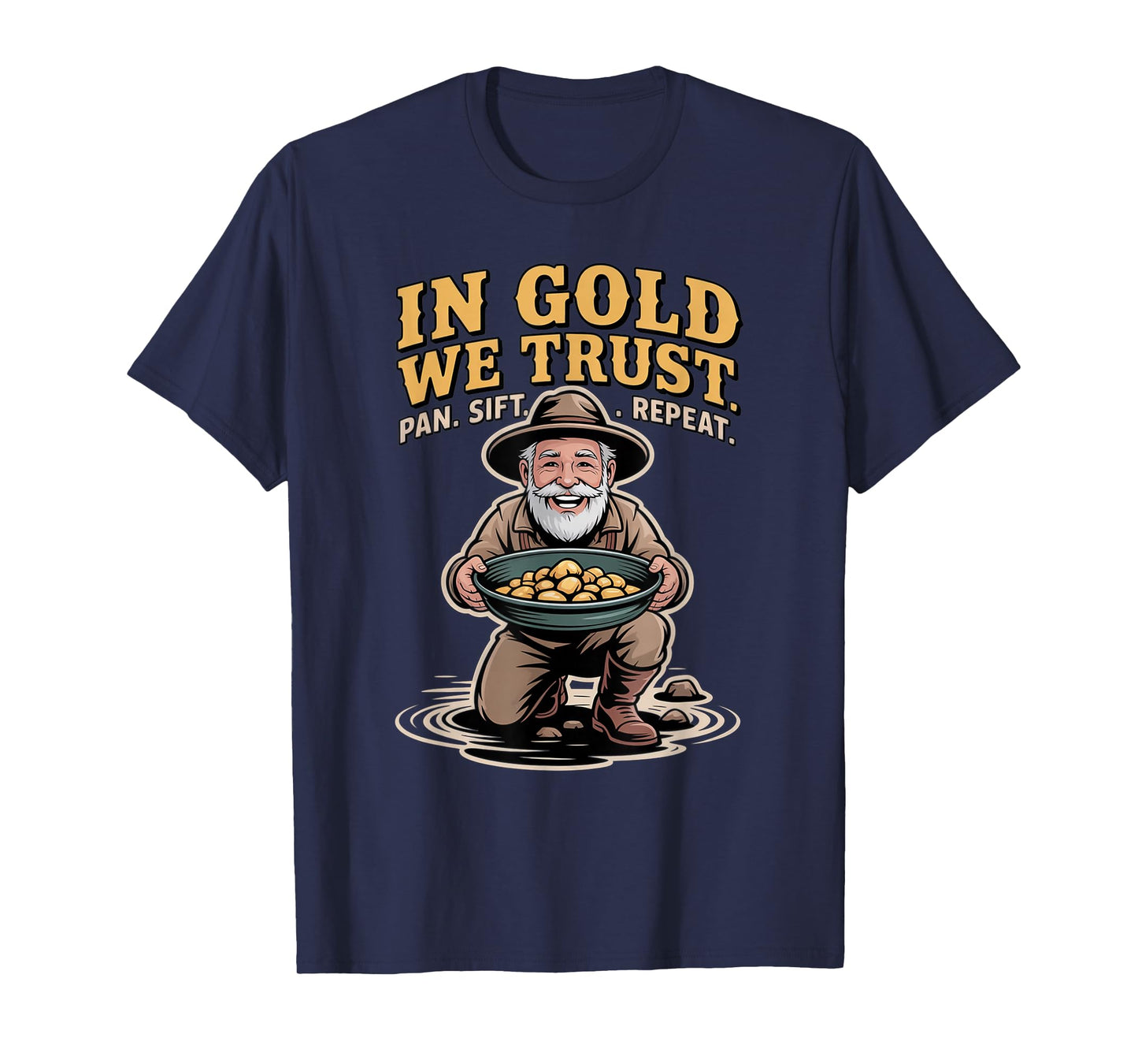 in Gold We Trust Pan Sift Repeat Gold Panning Prospector T-Shirt