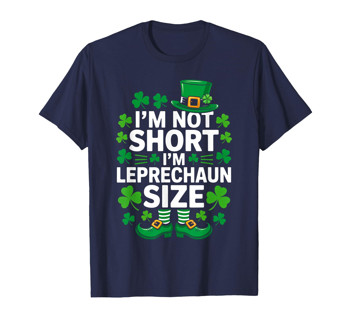 I'm Not Short I'm Leprechaun Size Funny St Patrick's Day T-Shirt