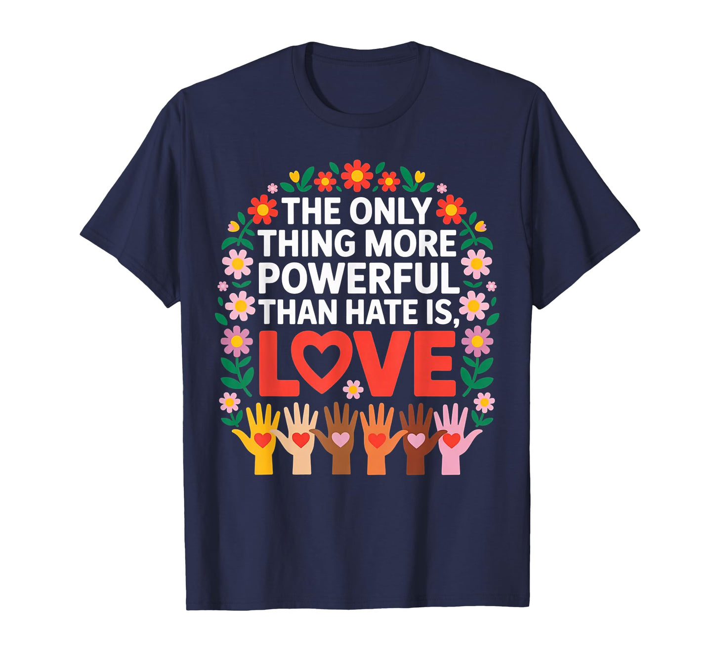 The Only Thing More Powerful Than Hate is Love Quote T-Shirt