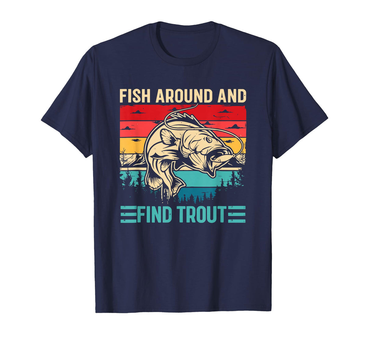 Fish Around and Find Trout Funny Fishing Pun for Men T-Shirt