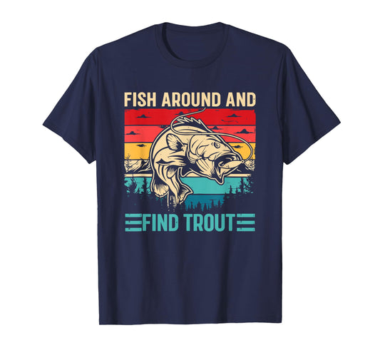 Fish Around and Find Trout Funny Fishing Pun for Men T-Shirt