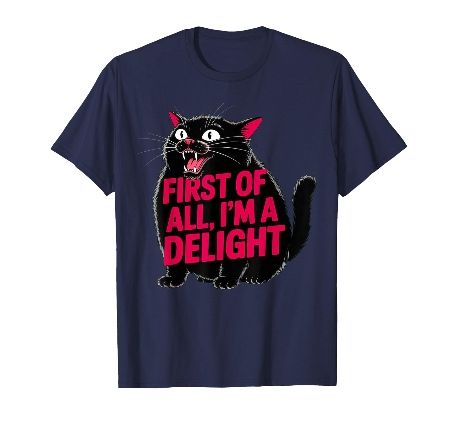 First of All I'm a Delight Roaring Black cat T-Shirt