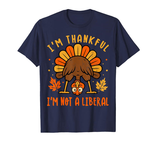 Vintage I’m Thankful I’m Not A Liberal Funny Thanksgiving T-Shirt