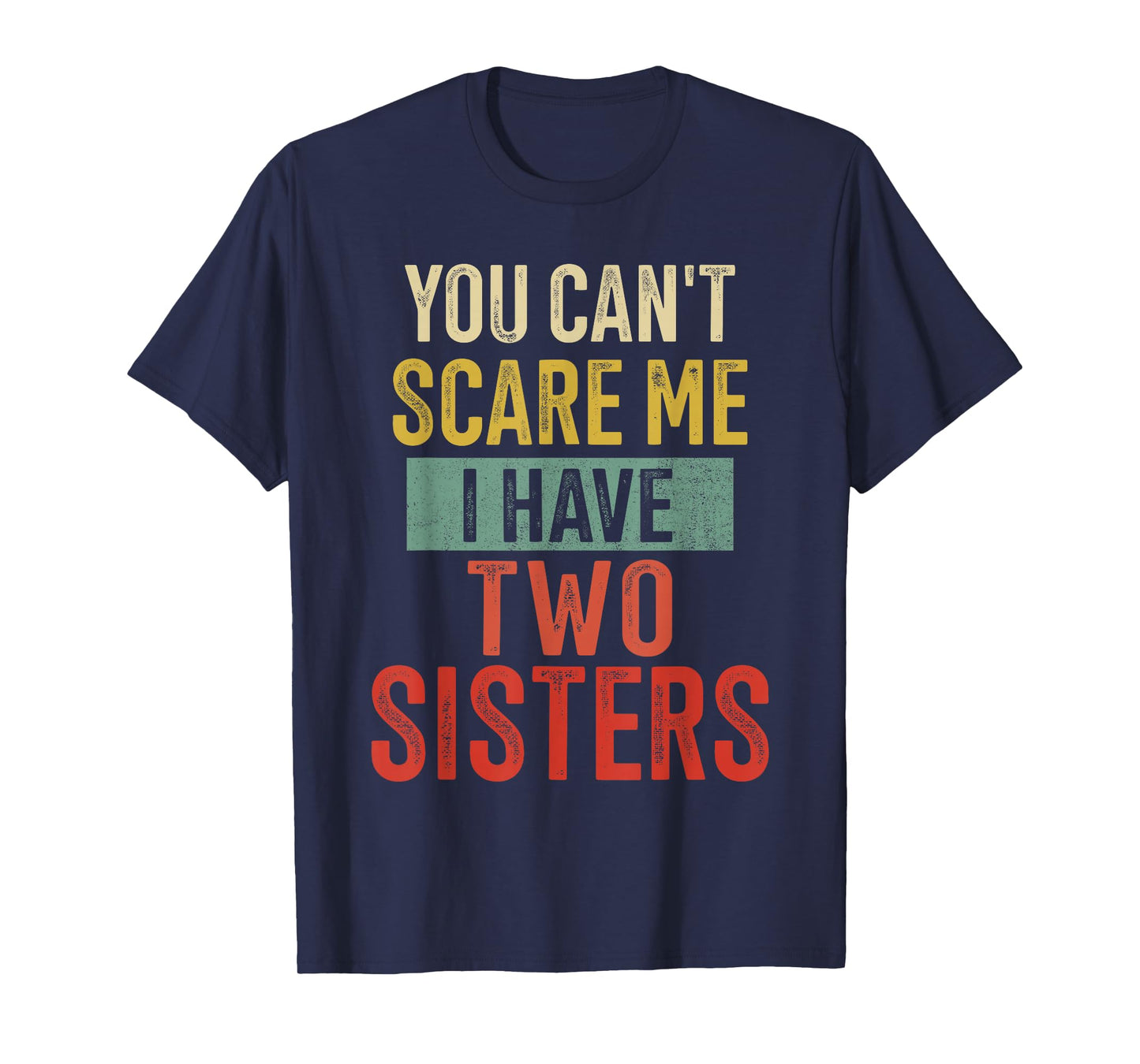 You Cant Scare Me I Have Two Sisters Brother T-Shirt