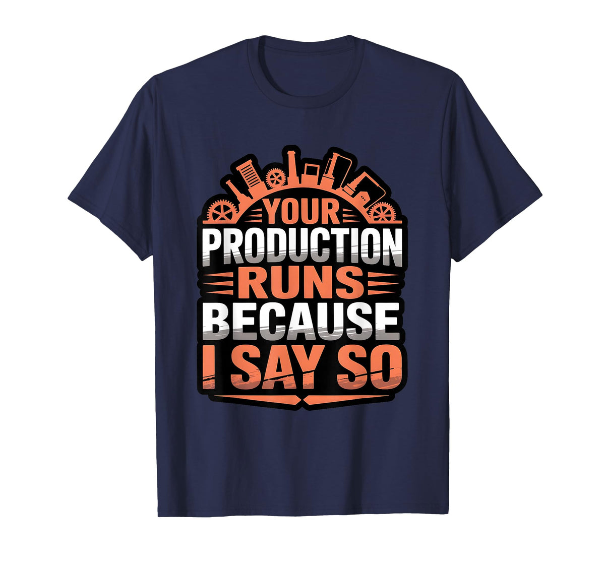 Funny Your Production Runs Because I Say So Millwright Power T-Shirt