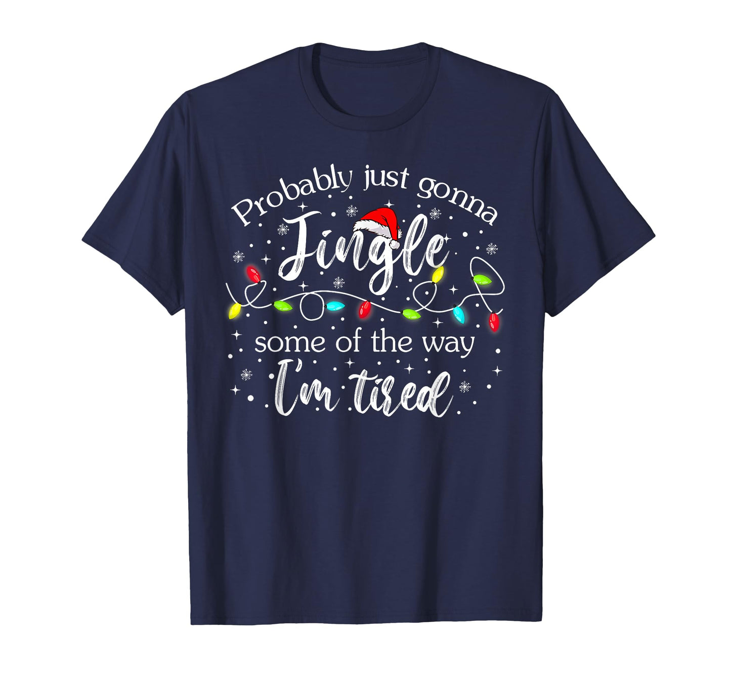 Christmas Lights Probably Just Gonna Jingle Some of The Way T-Shirt
