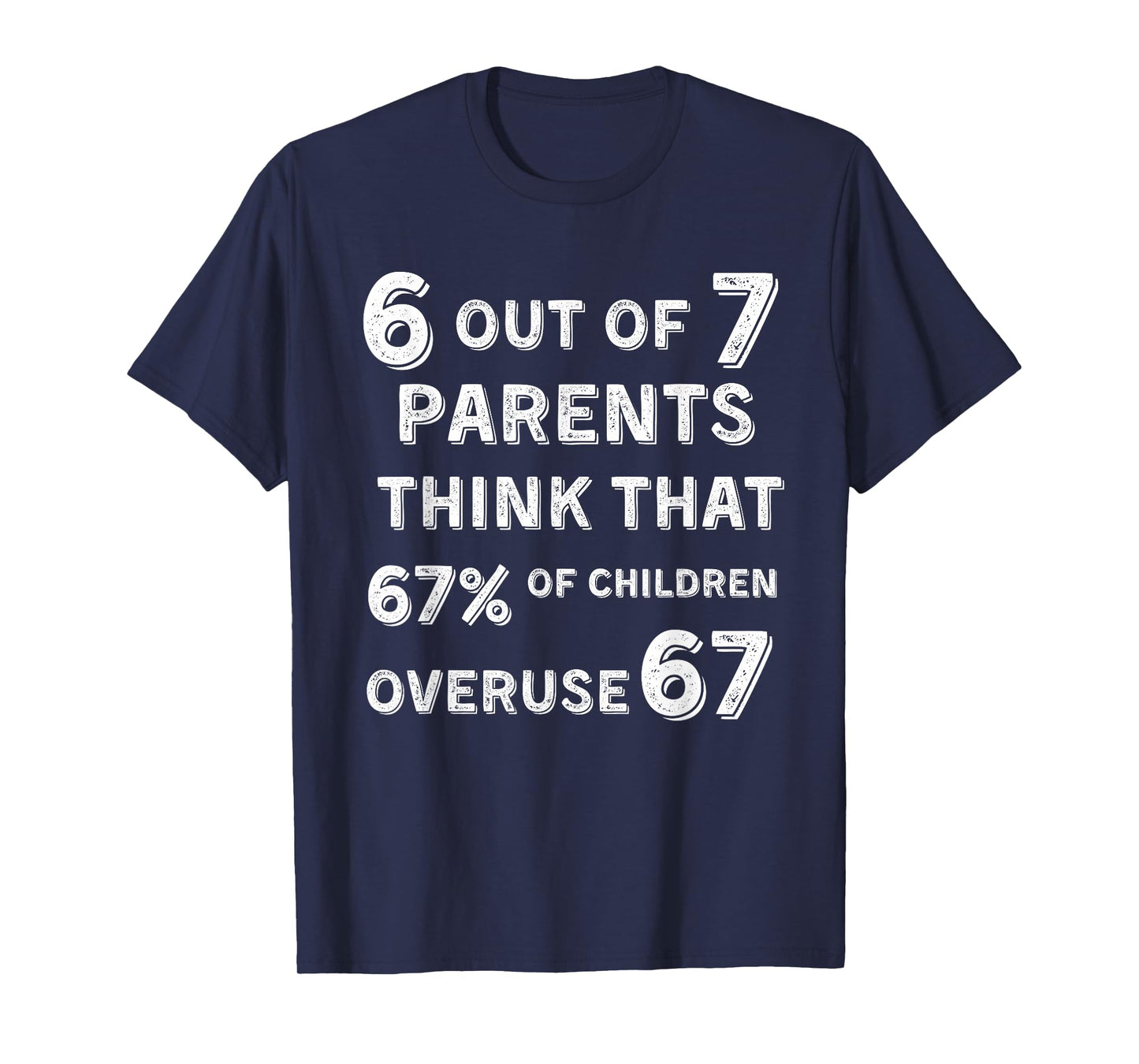 Funny 67 Parent - Parent 6 7 Funny Overuse 67 6 Out of 7 T-Shirt