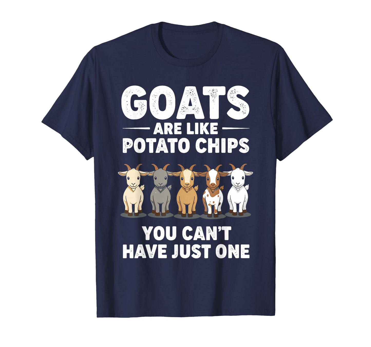 Funny Goats are Like Potato Chips, You Cant Have Just One T-Shirt