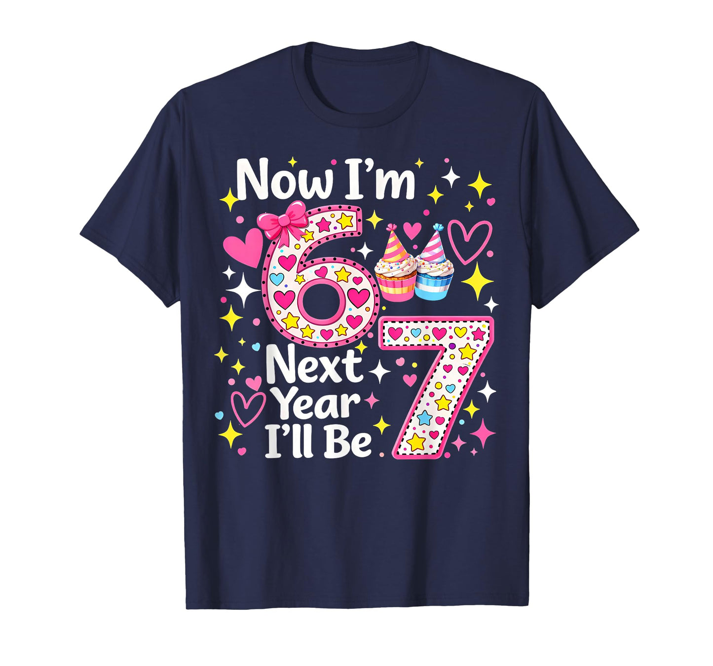 Now I’m 6 Next Year I’ll Be 7 Funny 67 Birthday Girl Gifts T-Shirt