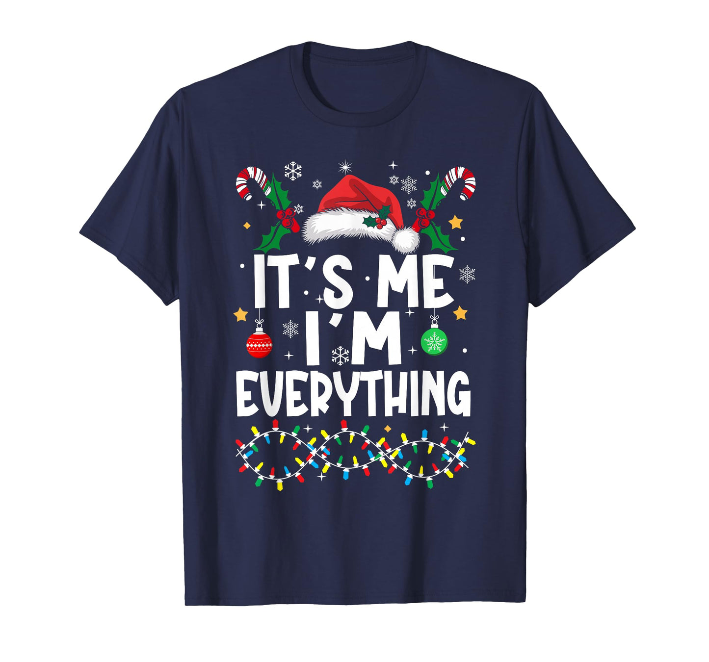I Have Everything I Want for Christmas Its Me I'm Everything T-Shirt