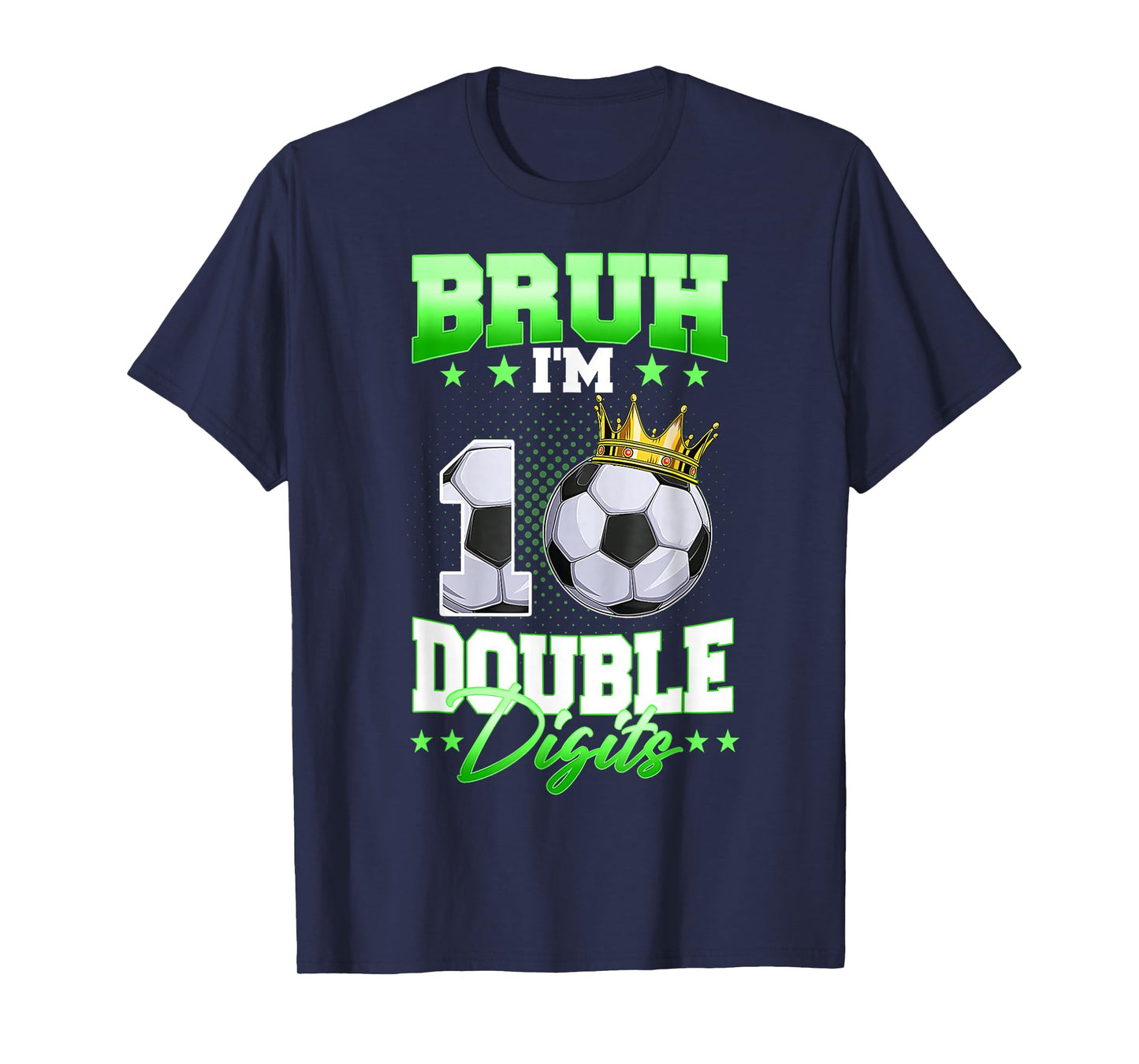 Bruh I'm Double Digits Soccer 10th Birthday Boy 10 Year Old T-Shirt