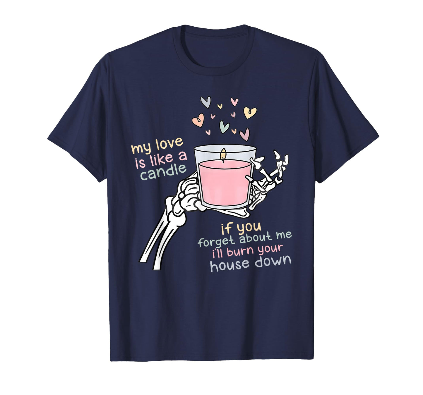My Love is Like A Candle If You Forget About Me T-Shirt