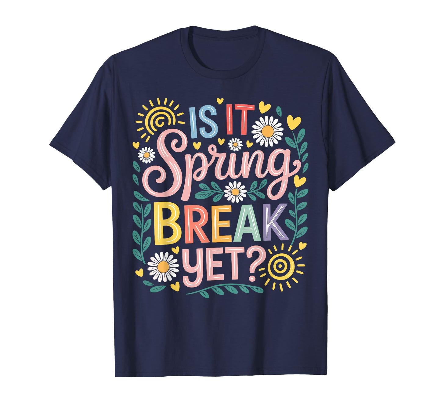 is It Spring Break Yet Floral Spring Break Teacher T-Shirt