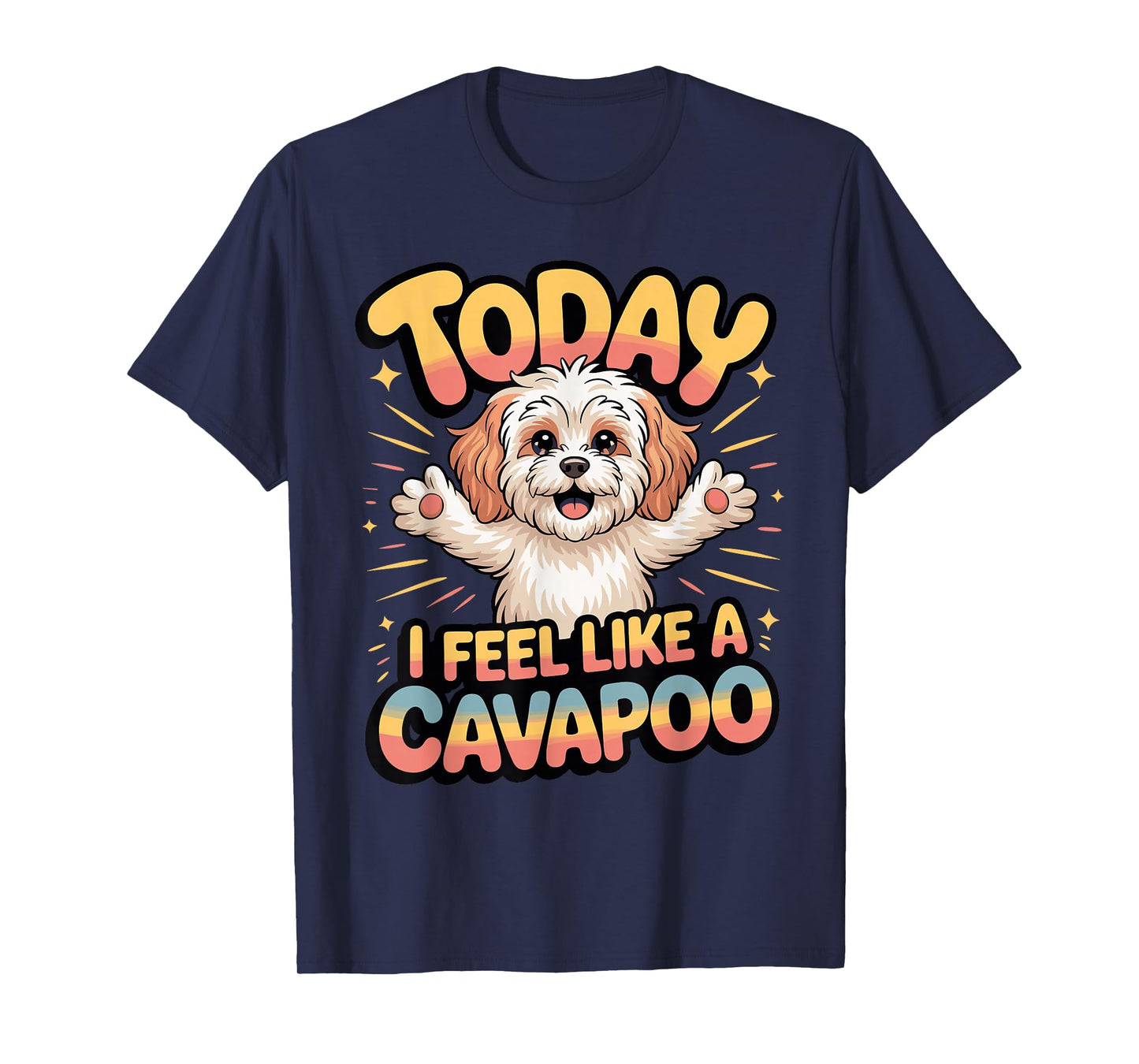 Cavalier Poodle Mix Breed Dog Today I Feel Like a Cavapoo T-Shirt