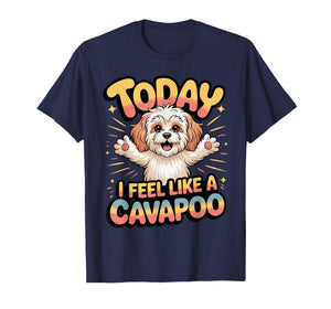 Cavalier Poodle Mix Breed Dog Today I Feel Like a Cavapoo T-Shirt