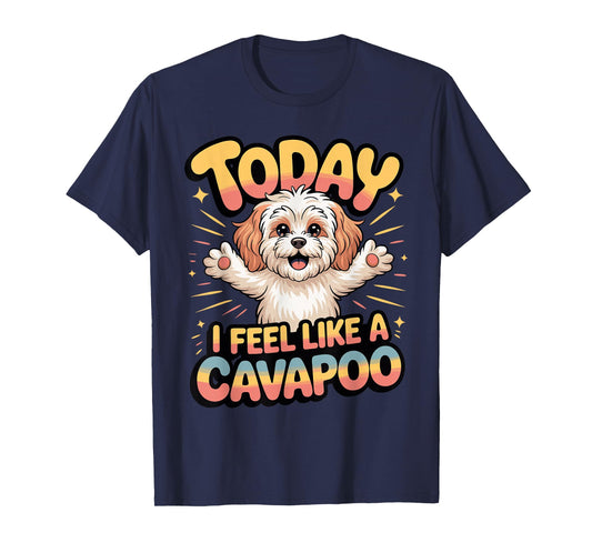 Cavalier Poodle Mix Breed Dog Today I Feel Like a Cavapoo T-Shirt