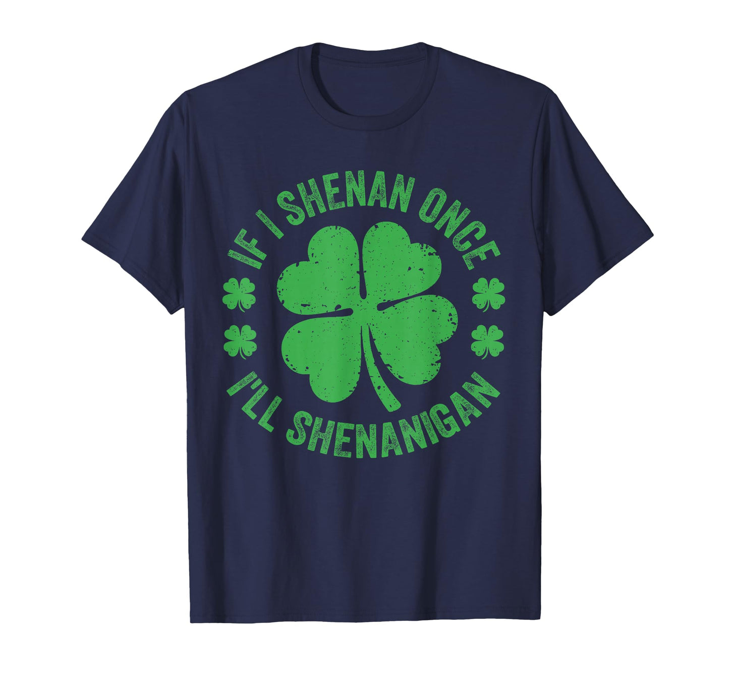 If I Shenan Once I'll Shenanigan Funny St Patricks Day T-Shirt