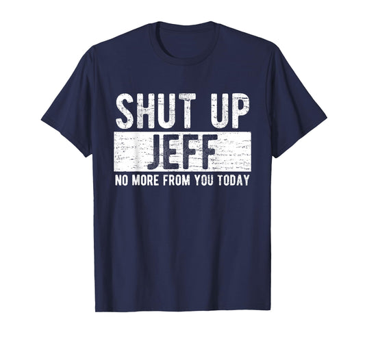 Retro Shut Up Jeff No More from You Today Funny T-Shirt