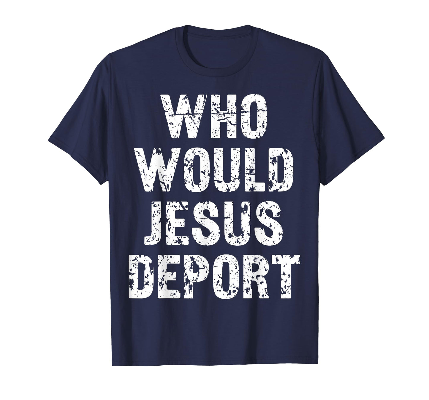 Who Would Jesus Deport T-Shirt