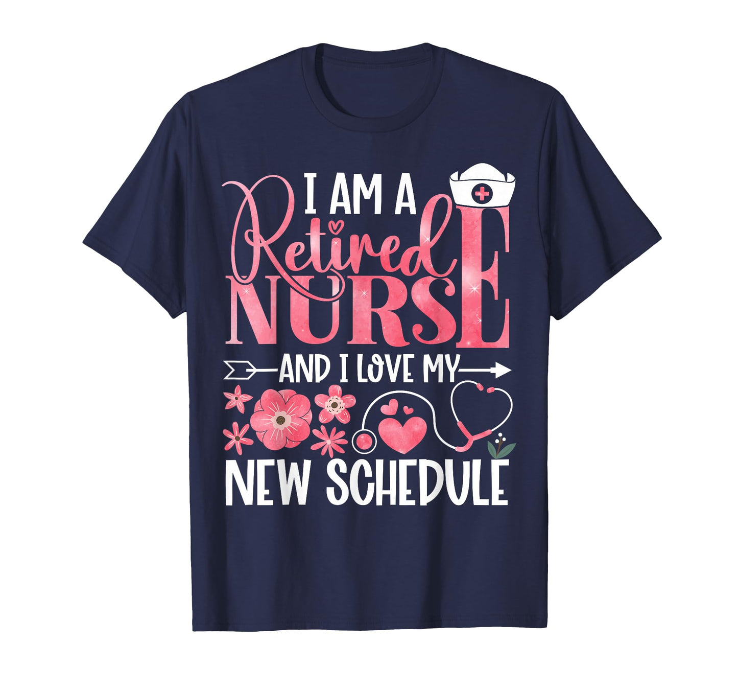 I Am A Retired Nurse and Love New Schedule Retirement T-Shirt