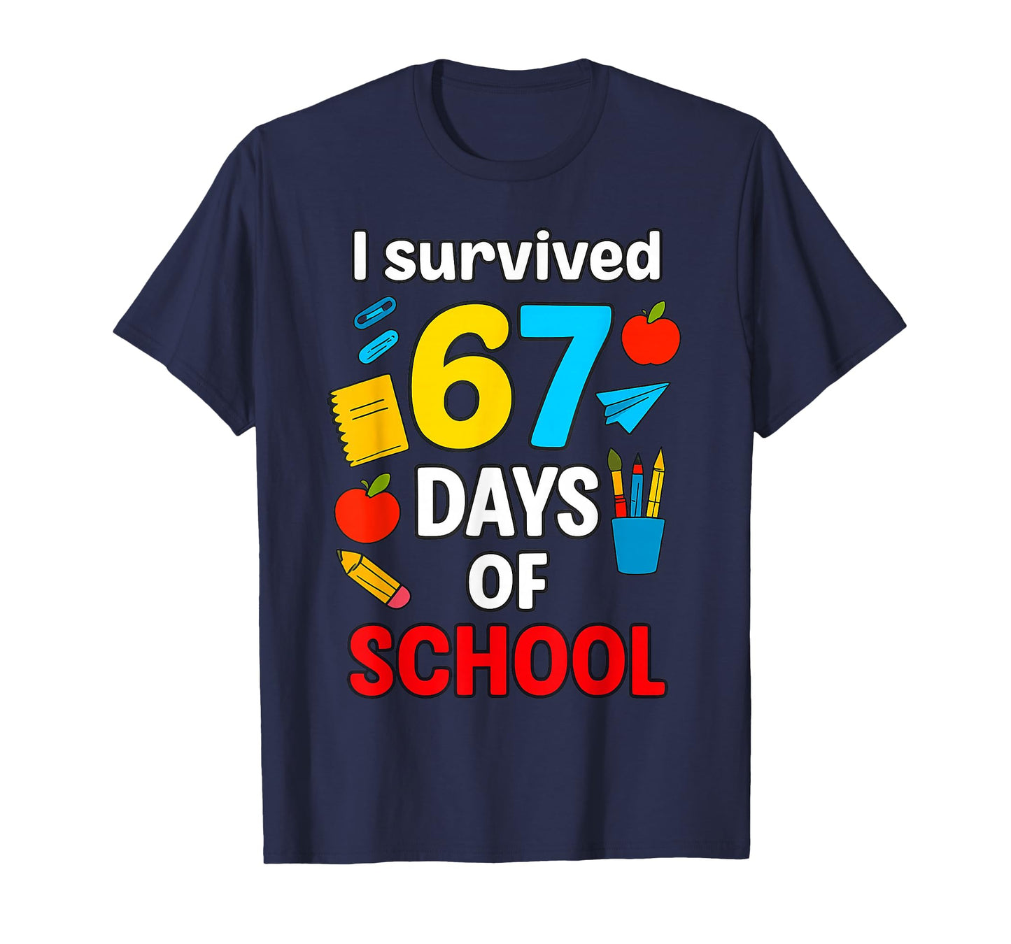 I Survived 6 7 Six Seven 67 Days of School Teachers Students T-Shirt