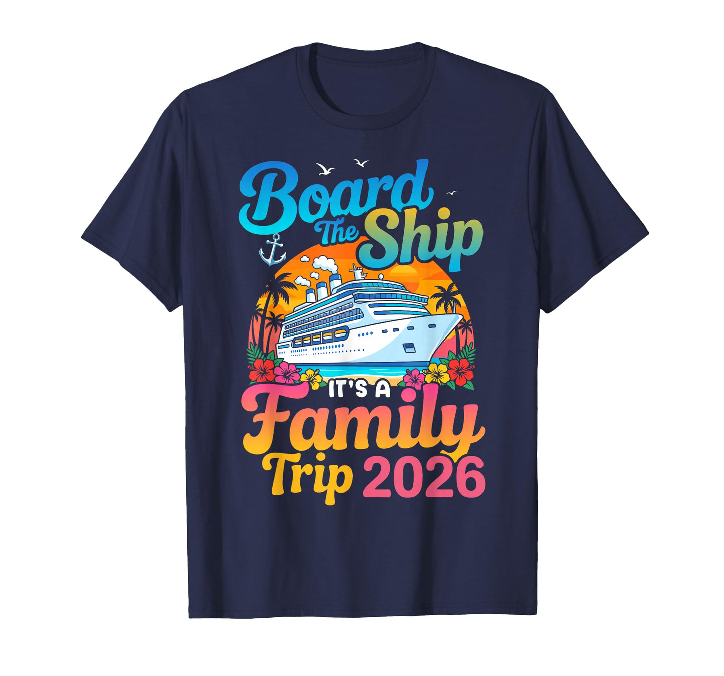 Board The Ship Its A Family Trip 2026 Cruise T-Shirt