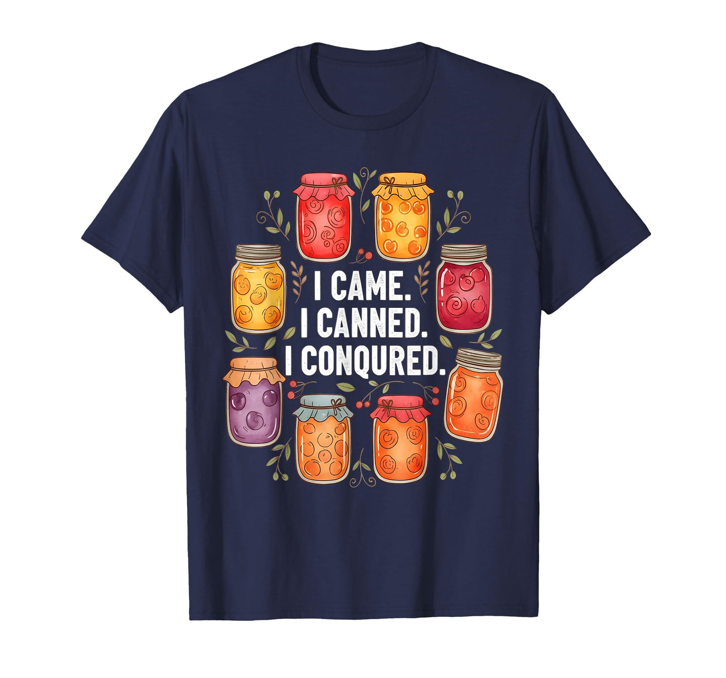 I Came I Canned I Conquered Canning Funny Farmhouse T-Shirt