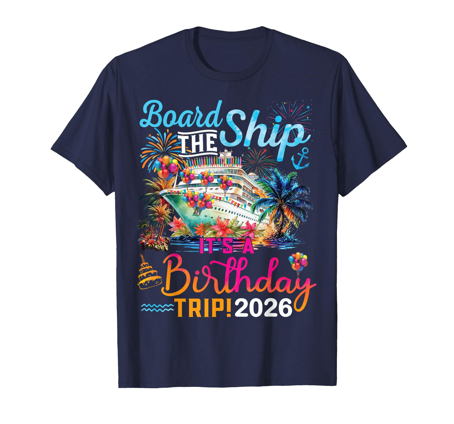 Board The Ship It's A Birthday Trip 2026 Birthday Cruise T-Shirt