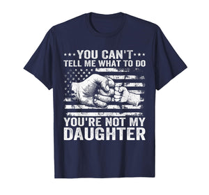 You Cant Tell Me What to Do Daughter Funny Fathers Day Dad T-Shirt