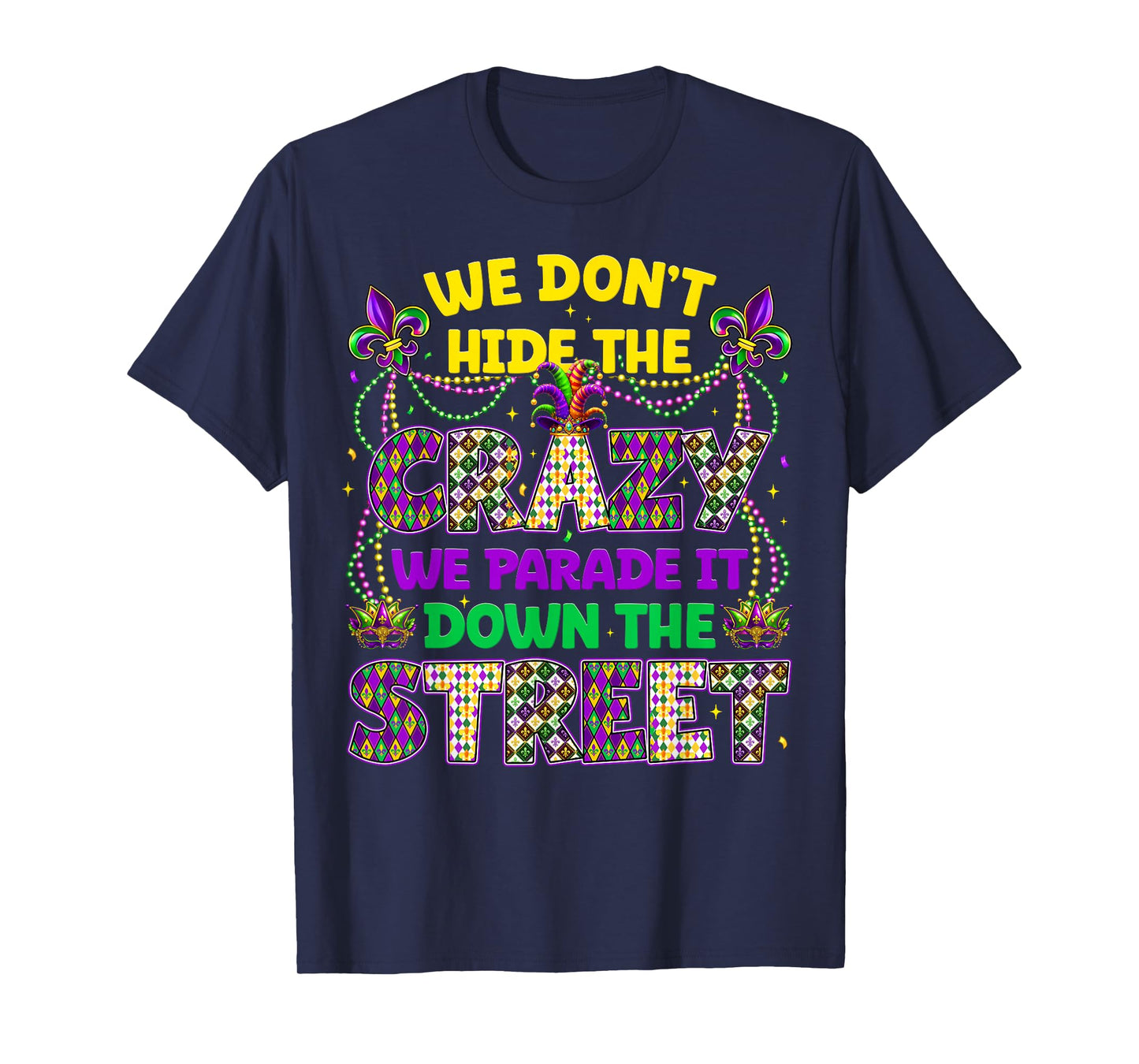 We Dont Hide The Crazy We Parade Down The Street Men Women T-Shirt