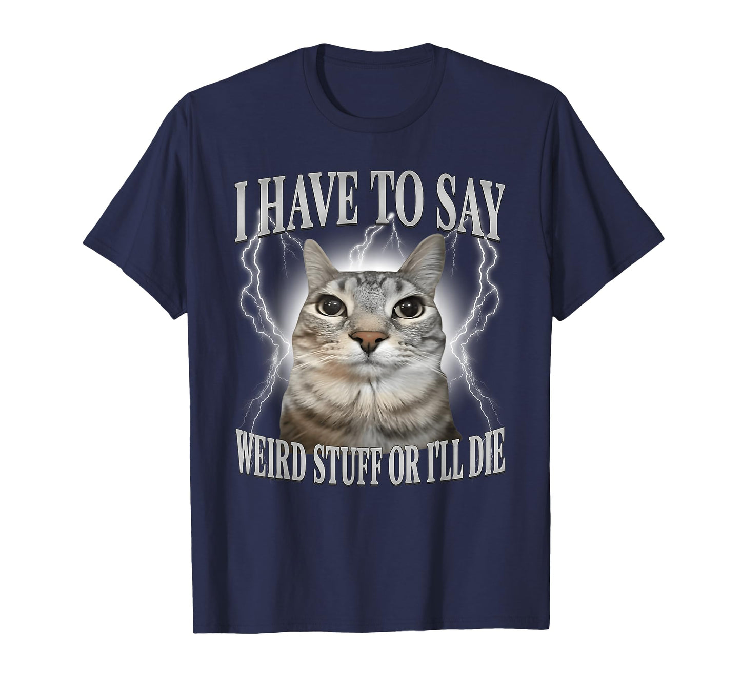 I Have to Say Weird Stuff or I'll Die Funny Cat Meme T-Shirt