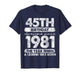 45 Year Old Gifts Vintage 1981 Limited Edition 45th Birthday T-Shirt