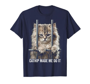 Catnip Made Me Do It Cat Prison Bars Cat Jail T-Shirt