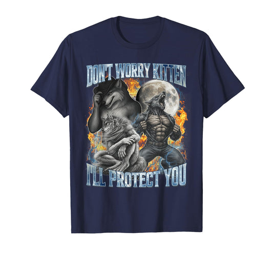 Don't Worry Kitten I'll Protect You Funny Alpha Wolf Meme T-Shirt