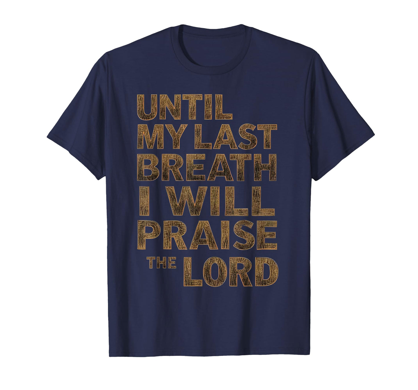 Until My Last Breath I Will Praise The Lord T-Shirt