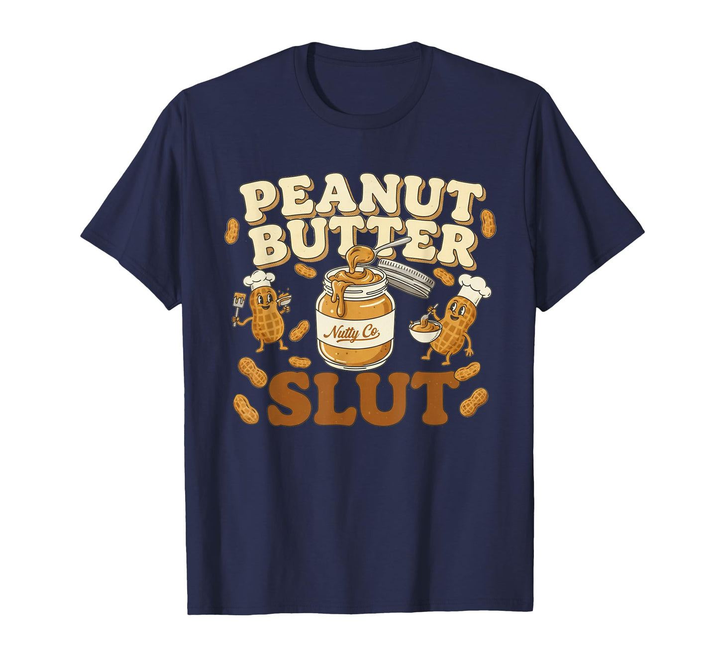 Peanut Butter Slut Funny Peanut Butter Lovers Gifts Apparel T-Shirt
