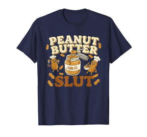 Peanut Butter Slut Funny Peanut Butter Lovers Gifts Apparel T-Shirt