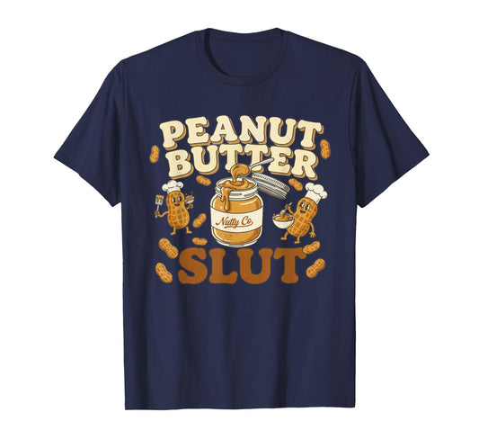 Peanut Butter Slut Funny Peanut Butter Lovers Gifts Apparel T-Shirt