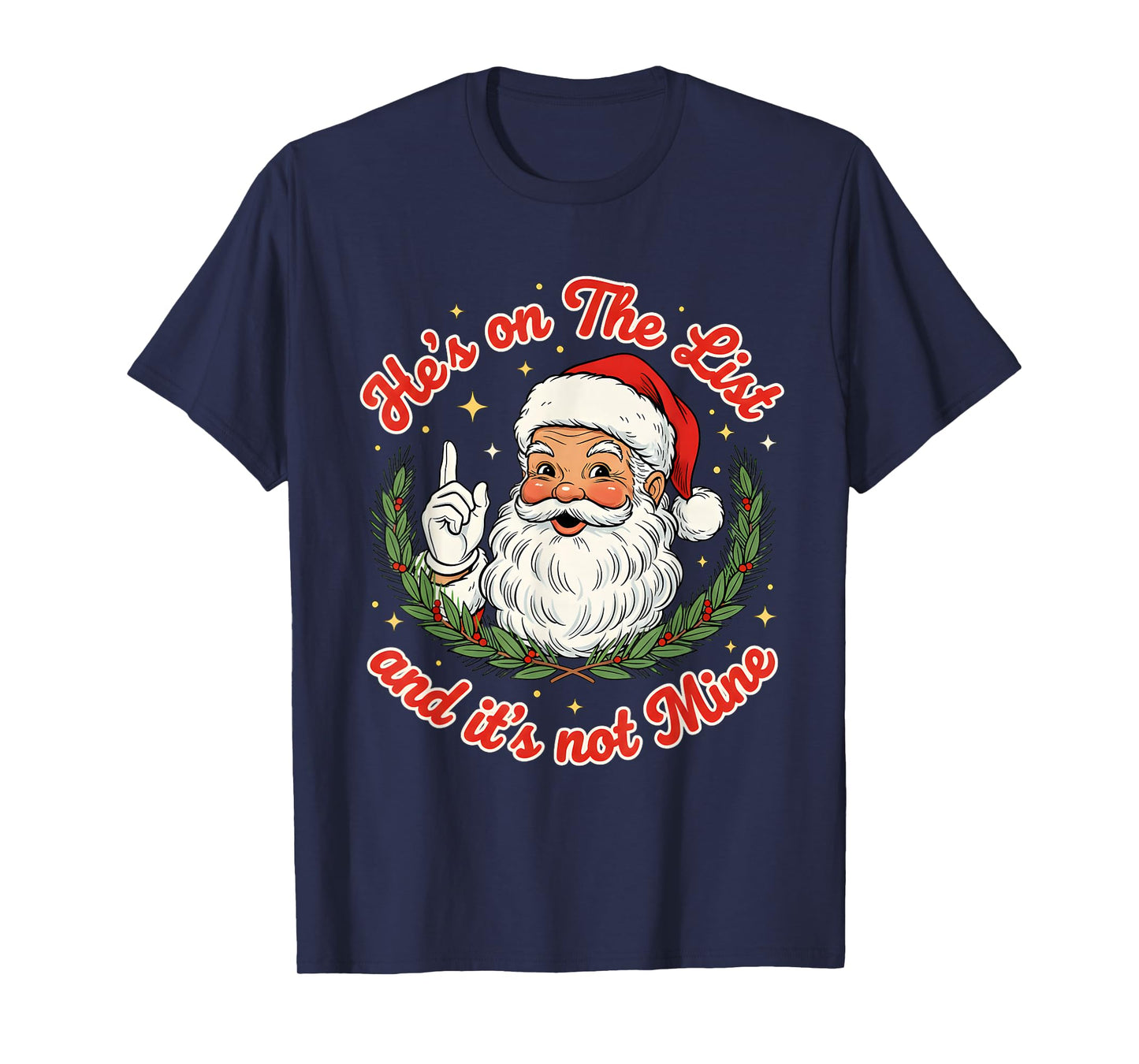 He’s On The List and It’s Not Mine Santa Christmas T-Shirt