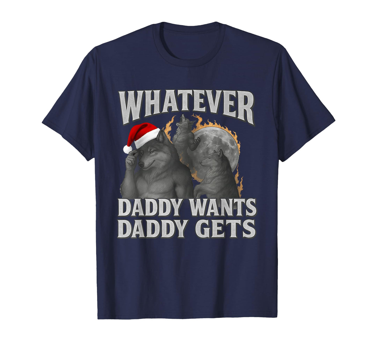 What Ever Daddy Wants Daddy Gets Funny Cringe Christmas T-Shirt